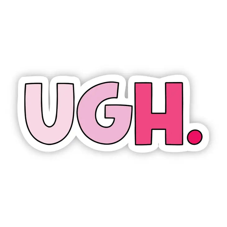 Ugh Pink Sticker-Big Moods-Shop Anchored Bliss Women's Boutique Clothing Store