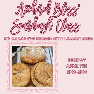 Sourdough Bread Making Class • April 7th 3pm-5pm-Breaking Bread with Anastasia-Shop Anchored Bliss Women's Boutique Clothing Store
