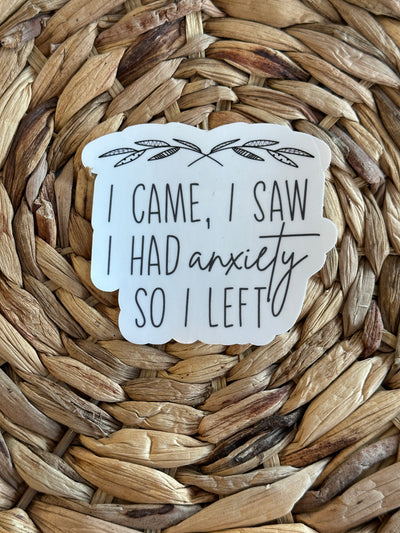 I Came, I Saw I Had Anxiety So I Left- Vinyl Sticker-Stacey Kluttz-Shop Anchored Bliss Women's Boutique Clothing Store